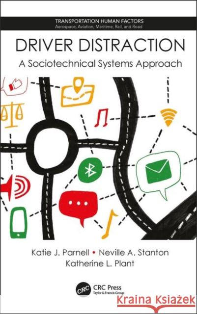 Driver Distraction: A Sociotechnical Systems Approach Kate J. Parnell Neville A. Stanton Katherine L. Plant 9781138606814 CRC Press - książka