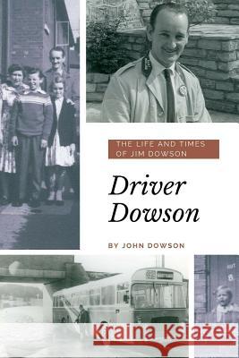 Driver Dowson : The Life and Times of Jim Dowson John Dowson 9780359582471 Lulu.com - książka
