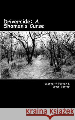 Drivercide: A Shaman's Curse Markeith L. Porter Irma C. Porter 9781539733386 Createspace Independent Publishing Platform - książka