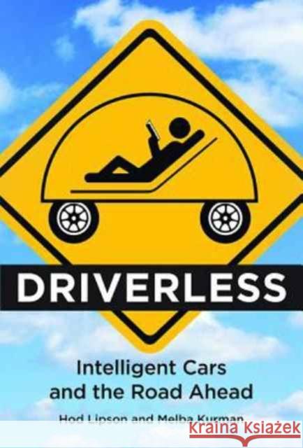 Driverless: Intelligent Cars and the Road Ahead Lipson, Hod 9780262534475 John Wiley & Sons - książka