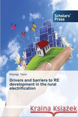 Drivers and Barriers to Re Development in the Rural Electrification Tamir Khishigt 9783639710984 Scholars' Press - książka