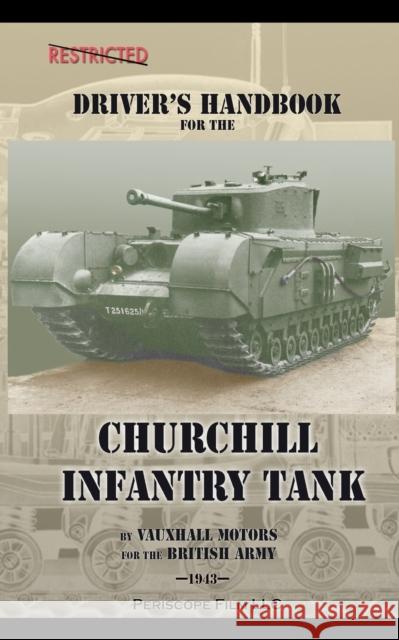 Driver's Handbook for the Churchill Infantry Tank British Army, Vauxhall Motors 9781937684730 Periscope Film, LLC - książka