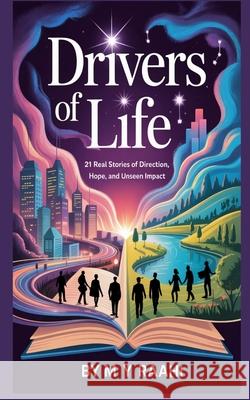 Drivers of Life: 21 Real Stories of Direction, Hope, and Unseen Impact M. Y. Raahi 9789334290073 Bliss Books - książka