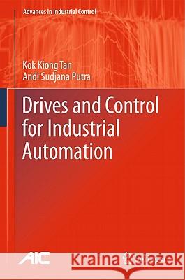 Drives and Control for Industrial Automation Kok Kiong Tan Andi Sudjana Putra 9781848824249 Springer - książka