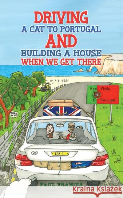 Driving a Cat to Portugal and Building a House When We Get There Paul Francis 9781035834167 Austin Macauley Publishers - książka