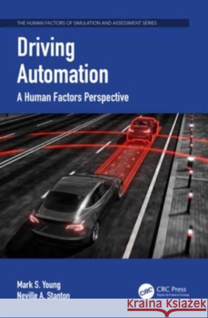 Driving Automation: A Human Factors Perspective Mark S. Young Neville A. Stanton 9781032448244 CRC Press - książka