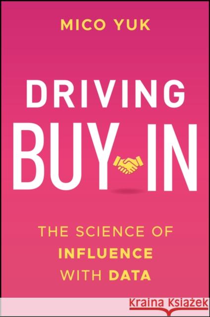 Driving Buy-In: The Science of Influence with Data Mico Yuk 9781394307494 Wiley - książka