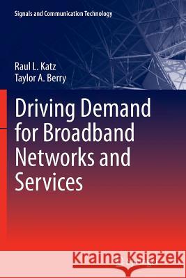 Driving Demand for Broadband Networks and Services Raul L. Katz Taylor A. Berry 9783319360218 Springer - książka