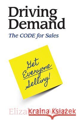 Driving Demand: The CODE for Sales Allen, Elizabeth 9781502999900 Createspace - książka