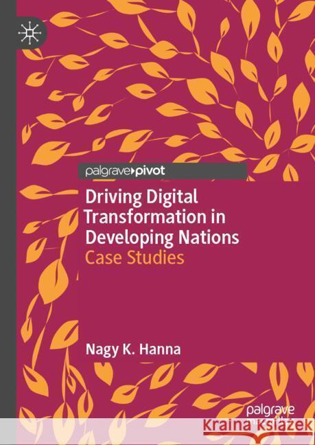 Driving Digital Transformation: Case Studies for Developing Nations Nagy K. Hanna 9783031545726 Palgrave MacMillan - książka