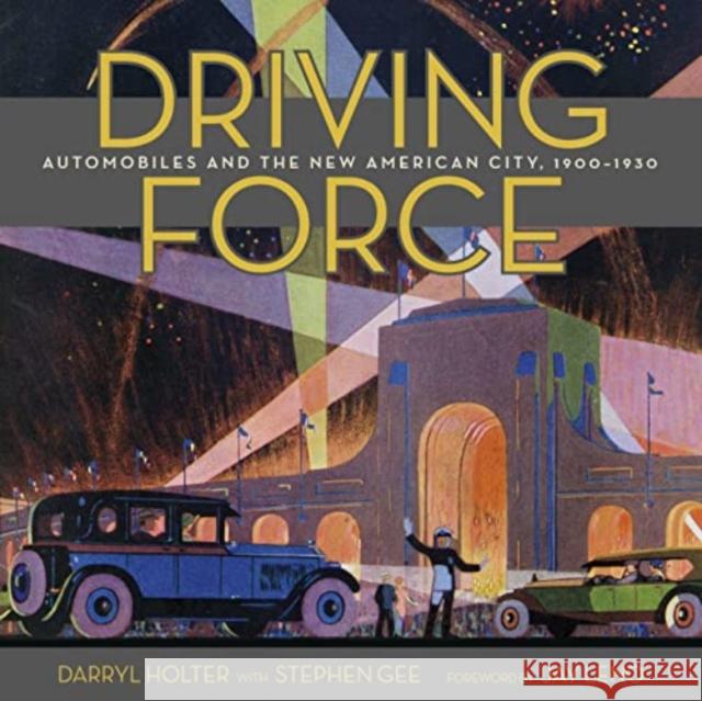 Driving Force: Automobiles and the New American City, 1900-1930 Holter, Darryl 9781626401235 Angel City Press,U.S. - książka