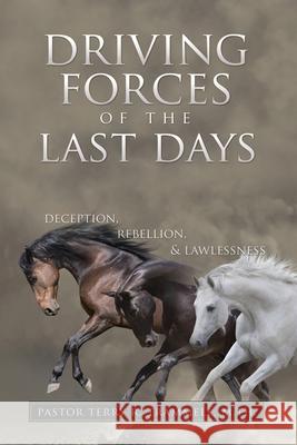 Driving Forces of The Last Days: Deception, Rebellion & Lawlessness M Th Pastor Terry R Trammell 9781631295225 Xulon Press - książka