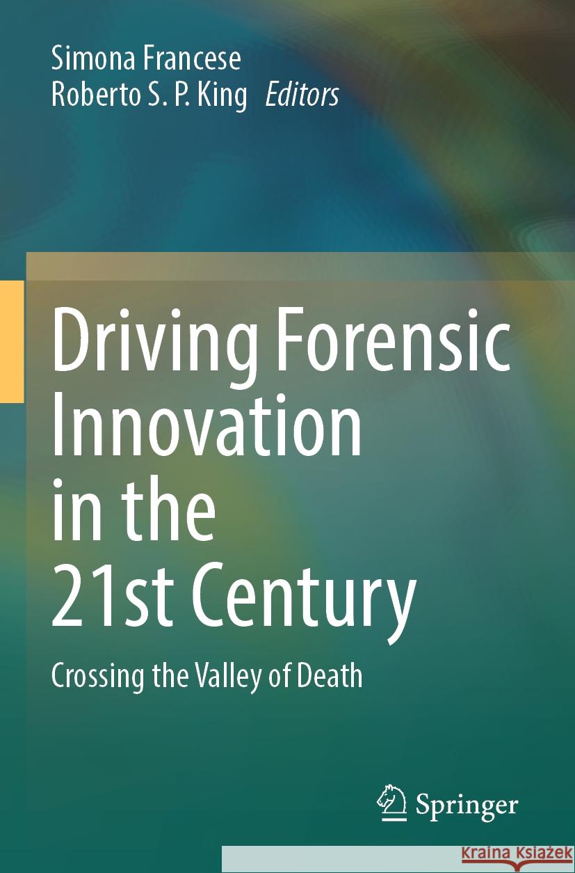 Driving Forensic Innovation in the 21st Century: Crossing the Valley of Death Simona Francese Roberto S 9783031565588 Springer - książka