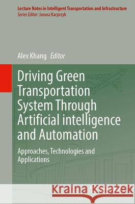Driving Green Transportation System Through Artificial Intelligence and Automation: Approaches, Technologies and Applications Alex Khang 9783031726163 Springer - książka