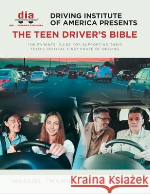 Driving Institute of America presents The Teen Driver's Bible: The Parents' Guide for Supporting Their Teen's Critical First Phase of Driving Manuel Manny Moncivais, Jr 9781645690115 Christian Faith - książka