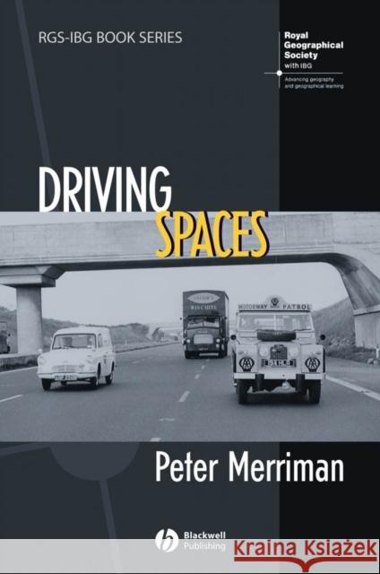 Driving Spaces: A Cultural-Historical Geography of England's M1 Motorway Merriman, Peter 9781405130738 Blackwell Publishers - książka