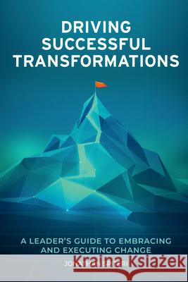 Driving Successful Transformations – A Leader`s Guide to Embracing and Executing Change Jonathan Spiteri 9781637429259  - książka