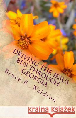 Driving the Jesus Bus Through Georgia MR Bruce R. Waldron 9781519374592 Createspace Independent Publishing Platform - książka