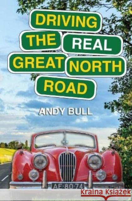 Driving the Real Great North Road Andy Bull 9781838489991 Scratching Shed Publishing Ltd - książka