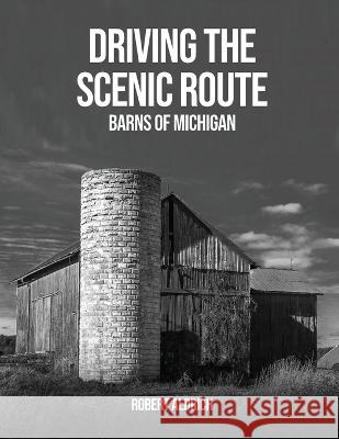 Driving the Scenic Route: Barns of Michigan Robert Aldrich   9781088154205 IngramSpark - książka