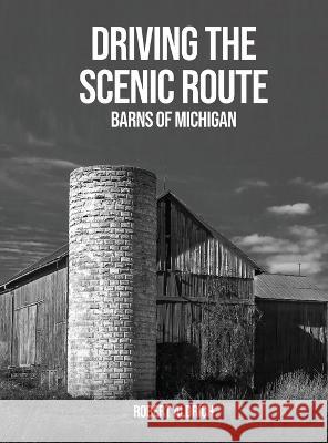Driving the Scenic Route: Barns of Michigan Robert Aldrich   9781088154342 IngramSpark - książka