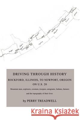 Driving Through History: Rockford, Illinois, to Newport, Oregon on U.S. 20 Treadwell, Perry 9780595452576 iUniverse - książka