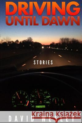 Driving Until Dawn: Stories David Wesley 9781329667037 Lulu.com - książka