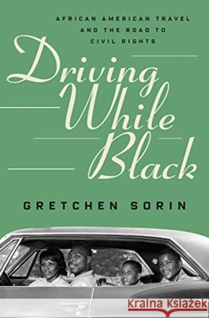 Driving While Black: African American Travel and the Road to Civil Rights Gretchen Sorin 9781631495694 Liveright Publishing Corporation - książka
