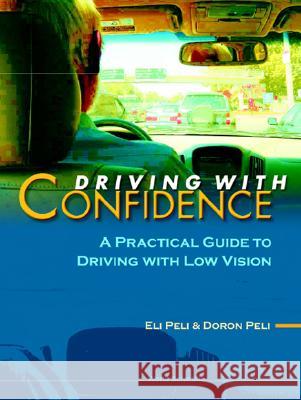 Driving with Confidence: A Practical Guide to Driving with Low Vision David H. Capie Eli Peli 9789810247058 World Scientific Publishing Company - książka