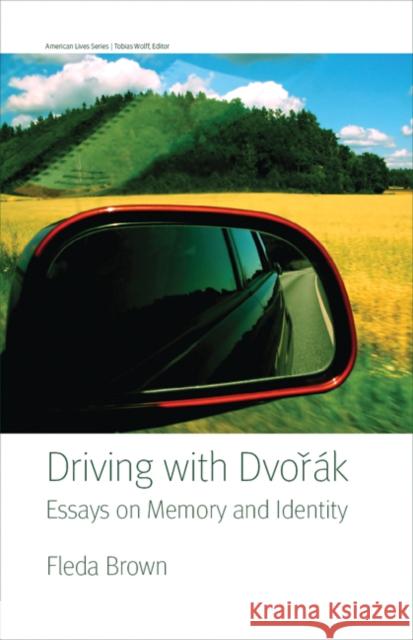 Driving with Dvorak: Essays on Memory and Identity Brown, Fleda 9780803224766 University of Nebraska Press - książka