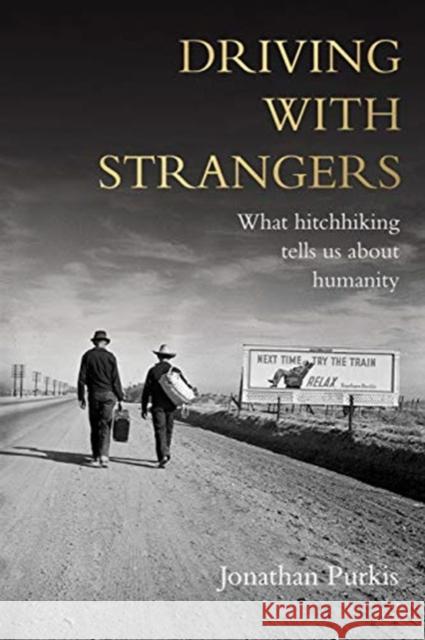 Driving with Strangers: What Hitchhiking Tells Us About Humanity Jonathan Purkis 9781526160041 Manchester University Press - książka