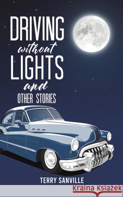 Driving Without Lights and Other Stories Terry Sanville 9781638290131 Austin Macauley Publishers LLC - książka