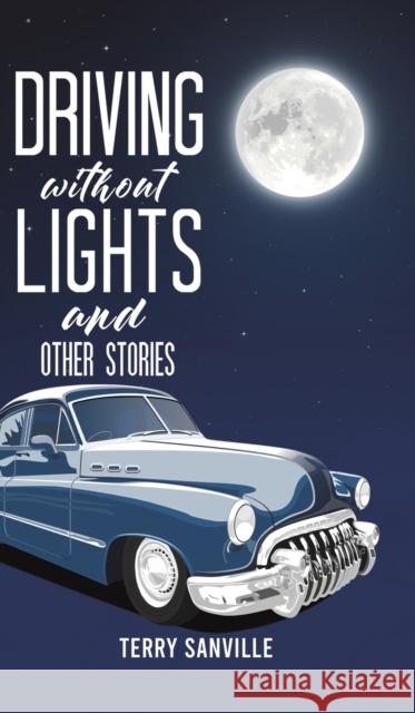 Driving Without Lights and Other Stories Terry Sanville 9781638290148 Austin Macauley Publishers - książka