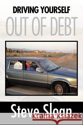 Driving Yourself Out Of Debt Steve Sloan 9781467031394 Authorhouse - książka