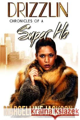 Drizzlin: Chronicles of a super ho Jackson, Marcelline 9781515156949 Createspace - książka