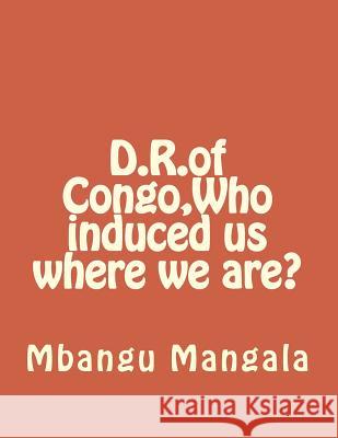 D.R.of Congo, Who induced us where we are? Mangala Sr, Mbangu a. 9781494224769 Createspace - książka