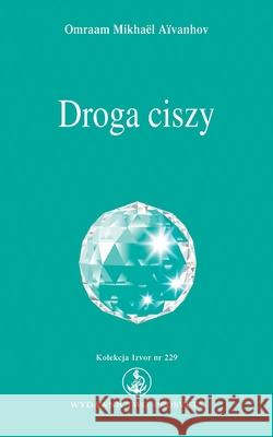 Droga ciszy Omraam Mikhael Aivanhov 9783895154294 Prosveta Verlag Gmbh - książka