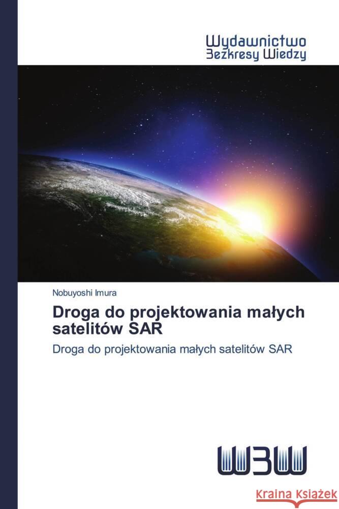 Droga do projektowania malych satelitów SAR Imura, Nobuyoshi 9786202447768 Wydawnictwo Bezkresy Wiedzy - książka