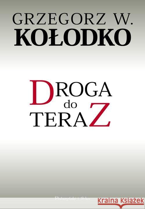 Droga do teraz Kołodko Grzegorz W. 9788379610556 Prószyński Media - książka