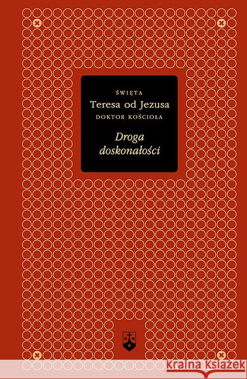 Droga doskonałości Św. Teresa od Jezusa 9788376042435 Karmelitów Bosych - książka