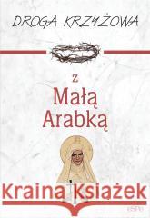 Droga krzyżowa z Małą Arabką w.2023 Dorota Mazur 9788382012088 eSPe - książka