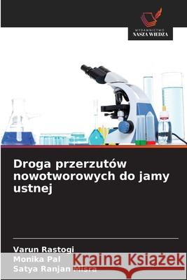 Droga przerzutów nowotworowych do jamy ustnej Rastogi, Varun, Pal, Monika, Misra, Satya Ranjan 9786209110795 Wydawnictwo Nasza Wiedza - książka