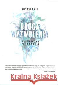 Droga wyzwolenia Adyashanti 9788394635312 To co jest - książka