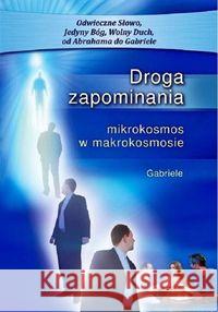 Droga zapominania. Mikrokosmos w makrokosmosie Gabriele 9783892018193 Gabriele –Verlag Das Wort - książka