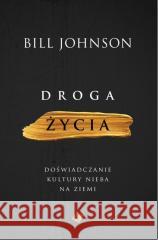 Droga życia Bill Johnson 9788366051805 Szaron - książka