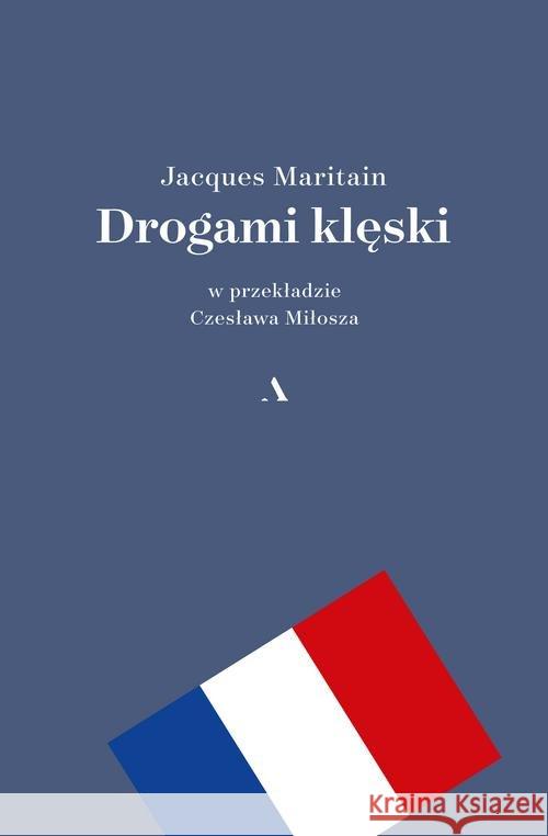 Drogami klęski Maritain Jacques 9788326827266 Agora - książka