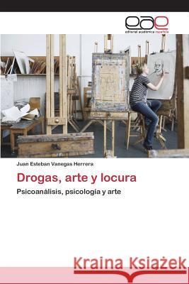 Drogas, arte y locura Vanegas Herrera Juan Esteban 9783659094989 Editorial Academica Espanola - książka