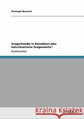 Drogenhandel in Kolumbien oder kolumbianische Drogenmafia? Christoph Monnard 9783638927017 Grin Verlag - książka