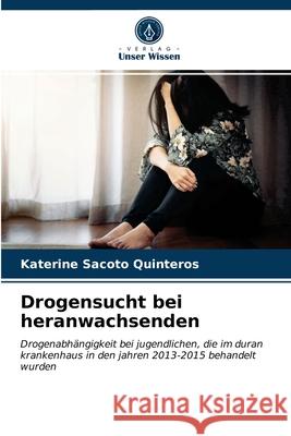 Drogensucht bei heranwachsenden Katerine Sacoto Quinteros 9786203378344 Verlag Unser Wissen - książka