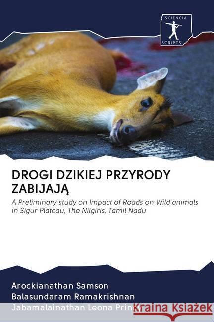 DROGI DZIKIEJ PRZYRODY ZABIJAJA Samson, Arockianathan, Ramakrishnan, Balasundaram, Leona Princy, Jabamalainathan 9786200928672 Wydawnictwo Bezkresy Wiedzy - książka